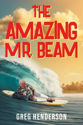 The Amazing Mr. Beam (2024) by Henderson, Greg