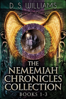 The Nememiah Chronicles Collection - Books 1-3 by Williams, D. S.