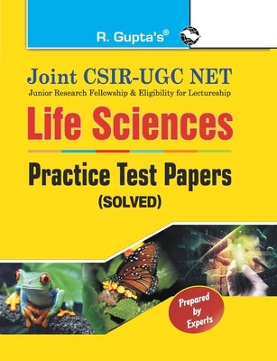 Joint CSIRUGC NET: Life Sciences Practice Test Papers (Solved) by Rph Editorial Board