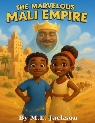 The Marvelous Mali Empire: Discover Africa's Great Empires by Jackson, M. E.
