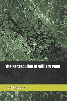 The Persecution of William Penn by Reader, Carl