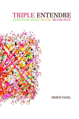 Triple Entendre: Furniture Music, Muzak, Muzak-Plus by Vanel, Herve