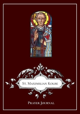 St Maximilian Kolbe Prayer Journal by Lamorte, Michael