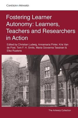 Fostering Learner Autonomy: Learners, Teachers and Researchers in Action by Ludwig, Christian