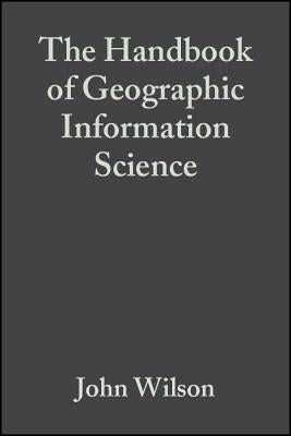 The Handbook of Geographic Information Science by Wilson, John P.