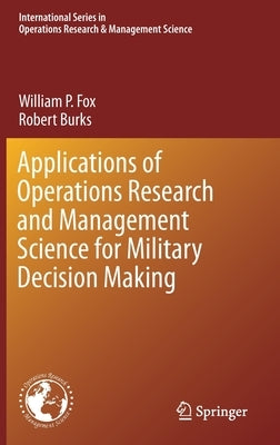 Applications of Operations Research and Management Science for Military Decision Making by Fox, William P.