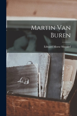 Martin Van Buren by Shepard, Edward Morse