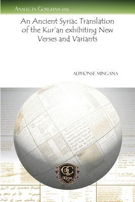 An Ancient Syriac Translation of the Kur'an Exhibiting New Verses and Variants by Mingana, Alphonse