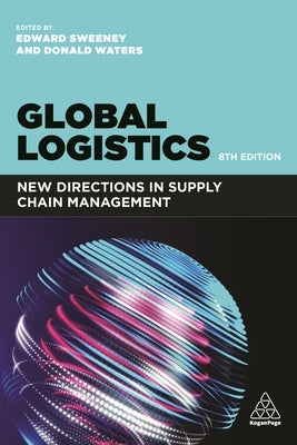 Global Logistics: New Directions in Supply Chain Management by Sweeney, Edward