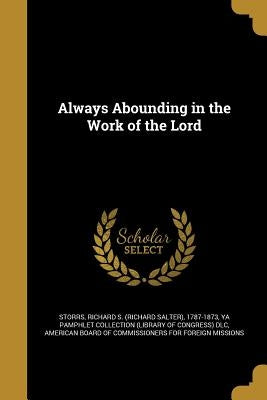 Always Abounding in the Work of the Lord by Storrs, Richard S. (Richard Salter) 178