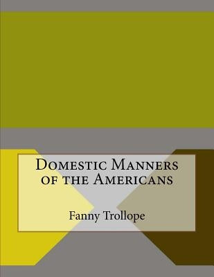 Domestic Manners of the Americans by Trollope, Fanny