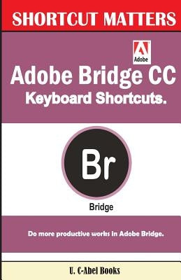 Adobe Bridge CC Keyboard Shortcuts by Books, U. C.