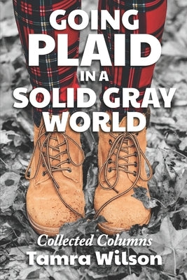 Going Plaid in a Solid Gray World: Collected Columns by Wilson, Tamra