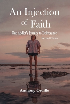 An Injection of Faith: One Addict's Journey to Deliverance by Ordille, Anthony
