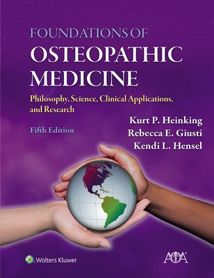 Foundations of Osteopathic Medicine: Philosophy, Science, Clinical Applications, and Research by Heinking, Kurt P.