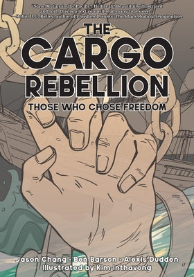The Cargo Rebellion: Those Who Chose Freedom by Chang, Jason