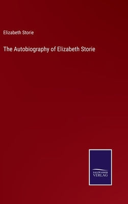 The Autobiography of Elizabeth Storie by Storie, Elizabeth