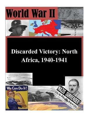Discarded Victory North Africa, 1940-1941 by Penny Hill Press
