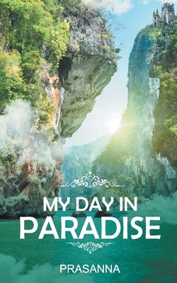 My Day in Paradise by Behera, Prasanna Kumar