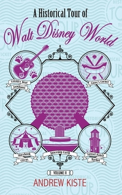 A Historical Tour of Walt Disney World: Volume 2 by Kiste, Andrew