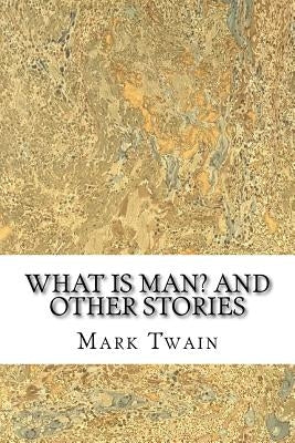 What Is Man? And Other Stories by Twain, Mark