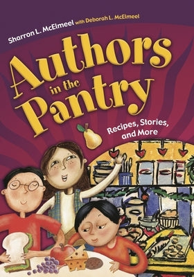 Authors in the Pantry: Recipes, Stories, and More by McElmeel, Sharron L.