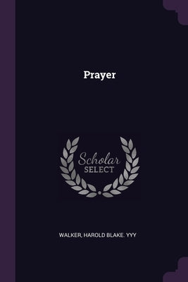 Prayer by Walker, Harold Blake Yyy
