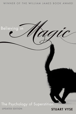 Believing in Magic: The Psychology of Superstition - Updated Edition by Vyse, Stuart A.