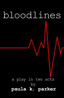 Bloodlines: A Stage Play by Parker, Paula K.