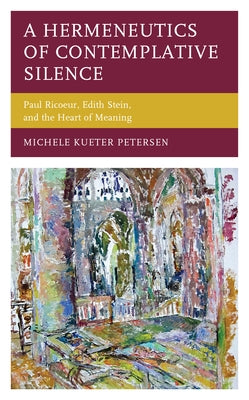 Studies in the Thought of Paul Ricoeur: Paul Ricoeur, Edith Stein, and the Heart of Meaning by Petersen, Michele Kueter