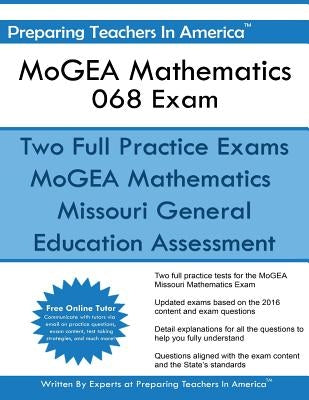 MoGEA Mathematics 068 Exam: Missouri General Education Assessment by America, Preparing Teachers in