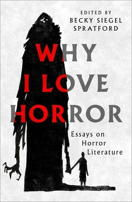Why I Love Horror by Siegel Spratford, Becky