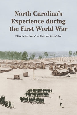 North Carolina's Experience During the First World War by McKinley, Shepherd W.