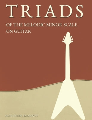 Triads of the Melodic Minor Scale on Guitar by Badiarov, Alexander
