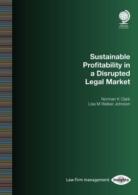 Sustainable Profitability in a Disrupted Legal Market by Clark, Norman K.