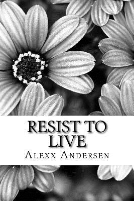 Resist To Live: : Personal Essays on Living As Black, Transgender, and Queer in America by Andersen, Alexx