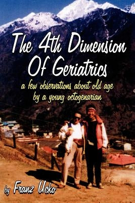 The 4th Dimension of Geriatrics by Ucko, Franz