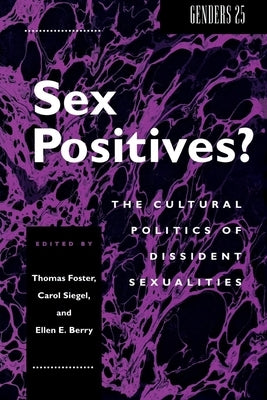 Sex Positives?: Cultural Politics of Dissident Sexualities by Foster, Thomas