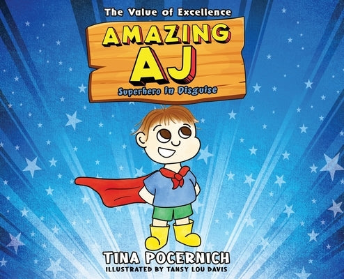 Amazing AJ Superhero in Disguise: The Value of Excellence by Pocernich, Tina