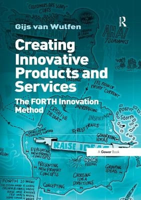 Creating Innovative Products and Services: The Forth Innovation Method by Wulfen, Gijs Van