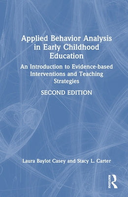 Applied Behavior Analysis in Early Childhood Education: An Introduction to Evidence-Based Interventions and Teaching Strategies by Casey, Laura Baylot