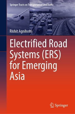 Electrified Road Systems (Ers) for Emerging Asia by Agnihotri, Rishit