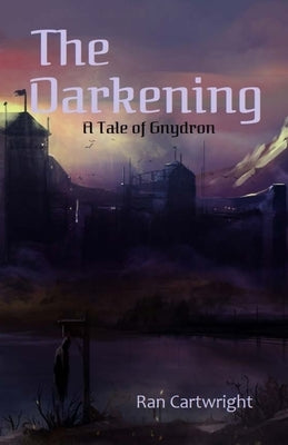 The Darkening: A Tale of Gnydron by Cartwright, Ran