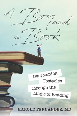 A Boy and a Book: Overcoming Obstacles through the Magic of Reading by Fernandez, Harold