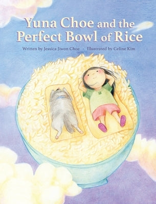 Yuna Choe and the Perfect Bowl of Rice by Choe, Jessica Jiwon