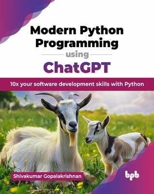 Modern Python Programming using ChatGPT: 10x your software development skills with Python (English Edition) by Gopalakrishnan, Shivakumar