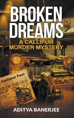 Broken Dreams: A Callipur Murder Mystery by Banerjee, Aditya