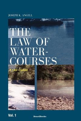 The Law of Watercourses by Angell, Joseph Kinnicut
