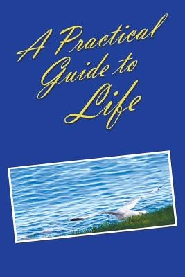 A Practical Guide to Life by Anonymous