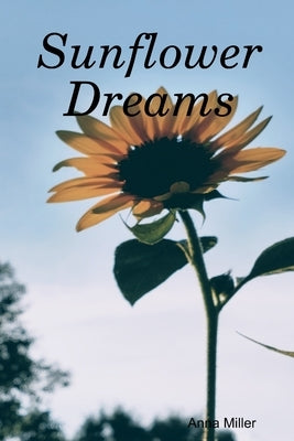 Sunflower Dreams by Miller, Anna